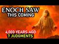 ENOCH's 7 JUDGMENTS — What He Saw Coming Upon the Earth That the Bible Confirms