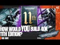 Warhammer 40,000 11TH EDITION! How Would YOU Build It? A 40K Rant.