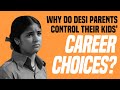 Why Do Desi Parents Control Their Kids’ Career Choices?