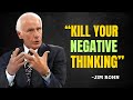 KILL YOUR NEGATIVE THINKING - Jim Rohn Motivation