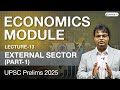 Lecture 13: External Sector | Economy Module for UPSC CSE Prelims 2025