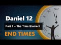 Daniel Chapter 12 Part 1 - The Time Element