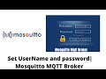 Setting up User name and password for Mosquitto Mqtt Broker