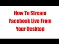 How To Stream Facebook Live From Desktop