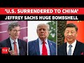 China Military To Attack U.S? Jeffrey Sachs Shocks Americans With Bombshell 'TRUMP SURRENDER' Reveal