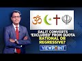 Dalit Conversion Row | Dalit Converts 'Excluded' From Quota | Rational Or Regressive? | English News
