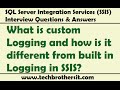 SSIS Logging  | What is custom Logging and how is it different from built in Logging in SSIS