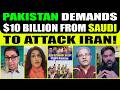 PAKISTAN DEMANDS $10 BILLION FROM SAUDI ARAB TO ATTACK IRAN!