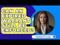 Can An Expired Warrant Still Be Enforced? | CountyOffice News
