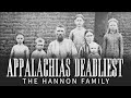 Appalachias Deadliest: The Hannon Family