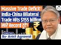 India-China Trade Reaches Record $155 Billion | Ankit Agrawal Study IQ