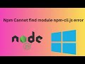 Npm Cannot find module npm-cli.js error windows