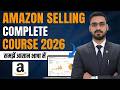 Amazon Selling Complete Course 2026  | Beginner to Advanced Step-by-Step