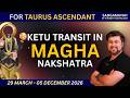 For Taurus | Ketu transit in Magha Nakshatra 29 March - 5 December 2026 | Punneit