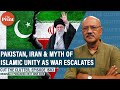 Pakistan,Iran \u0026 myth of Islamic unity as Tehran strikes Arab states in response to US-Israel attack