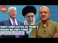 Trump weighs Iran strike: Understanding complexities, 'regime change' option \u0026 Arab Spring lessons