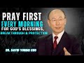 Daily Prayer to Unlock God’s Blessings — Speak This Every Morning | Dr. DAVID YONGGI CHO