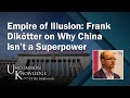 Empire of Illusion: Frank Dikötter on Why China Isn’t a Superpower | Uncommon Knowledge