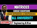 MATRICES | LINEAR DEPENDENCE AND INDEPENDENCE | LINEAR EQUATIONS |LECTURE 07|PRADEEP GIRI SIR