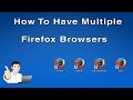 How to Have Multiple Firefox Browsers/Accounts (Profiles)
