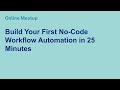 Online Meetup: Build Your First No-Code Workflow Automation in 25 Minutes