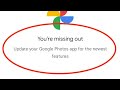 Google Photos Fix You're Missing Out Update Your Google Photo App For The Newest Features Problem