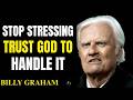 STOP STRESSING | TRUST GOD TO HANDLE IT 🙏 Powerful Faith Message Inspired by Billy Graham