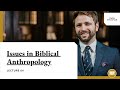 Issues in Biblical Anthropology - Owen Strachan - Lecture 04