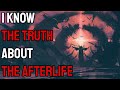 I Know The Truth About The Afterlife