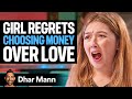 Girl REGRETS Choosing MONEY Over LOVE | Dhar Mann
