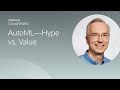 AutoML—hype vs. value | CloudWorld 2022