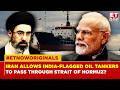 Iran Allows India-Flagged Tankers Pass Through Strait Of Hormuz?