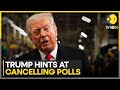 Donald Trump Repeats Call for Cancelling Midterms | No Elections During War? | WION