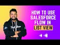 How to use Salesforce Flow in List View? | Salesforce Flow For Beginners