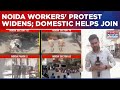 Worker Protest In Noida Widens Now As Domestic Help Join; Unrest Reaches Industrial And Homes