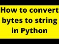 a bytes-like object is required, not 'str' | How to convert bytes to string in Python