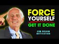 FORCE Yourself to TAKE ACTION - Jim Rohn Motivation