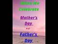 When we celebrate mother's Day and Father's Day// Watch the video // Increase knowledge.