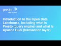 Introduction to the Open Data Lakehouse, including what is Presto and what is Apache Hudi