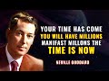 YOUR TIME HAS COME YOU WILL HAVE MILLIONS | NEVILLE GODDARD