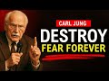 How to Destroy Fear Forever | Carl Jung’s Powerful Wisdom