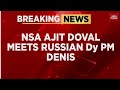 NSA Doval Meets Russian Deputy PM: Strategic Talks Deepen India-Russia Ties | India Today News