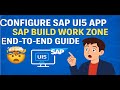 Configure SAP UI5 App in SAP Build Work Zone  End-to-End Guide
