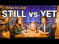 How to Use STILL and YET in Everyday English | Daily English Conversations | English Podcast