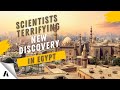 A Terrifying new Discovery Made By Scientists In Egypt Changes Everything!