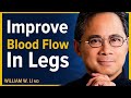 Optimize Your Circulation: Foods \u0026 Drinks For Better Blood Flow To Your Feet \u0026 Legs | Dr. William Li