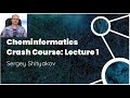 Cheminformatics Crash Course: Lecture 1