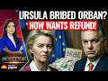 Ursula BRIBED Orban With €10 BILLION To Help Ukraine! Von der Leyen Wants REFUND After Big Exposé!