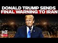 US-Iran War Live | Donald Trump Sends Final Warning to Iran as War Widens | White House | Tehran