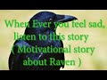 When Ever you feel sad, listen to this story ( Motivational story about Raven )